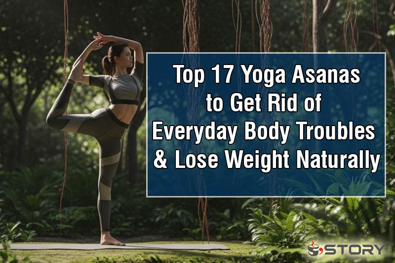 Top 17 Yoga Asanas to Get Rid of Everyday Body Troubles & Lose Weight Naturally