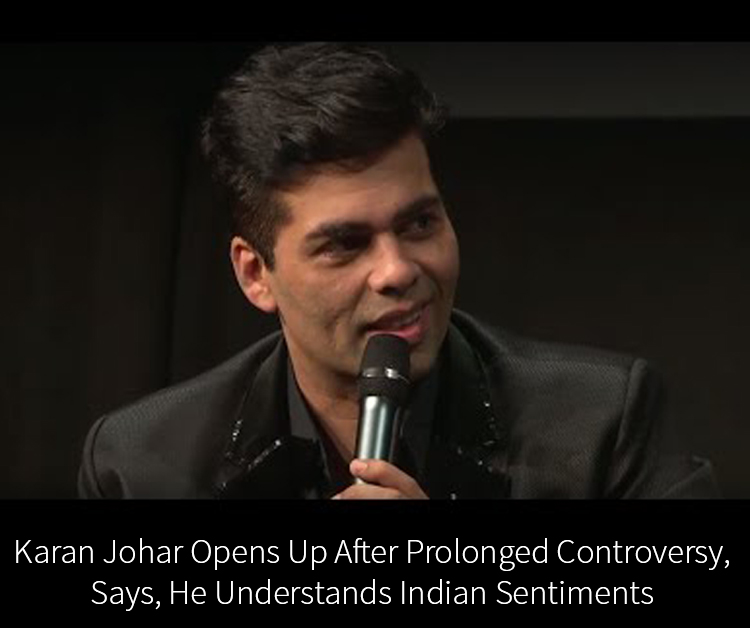 Karan Johar Opens Up After Prolonged Controversy, Says, He Understands Indian Sentiments