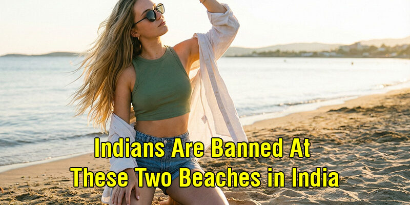 Indians Are Banned at These Two Beaches in India